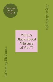 Reframing Blackness: What?s Black about ?History of Art?? Reframing Blackness: What?s Black about ?History of Art??
