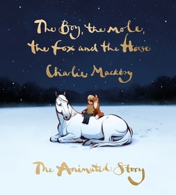 The Boy, the Mole, the Fox and the Horse: The Animated Story The Boy, the Mole, the Fox and the Horse: The Animated Story