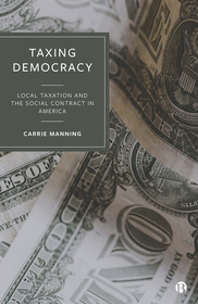 Taxing Democracy: Local Taxation and the Social Contract in America Taxing Democracy: Local Taxation and the Social Contract in America