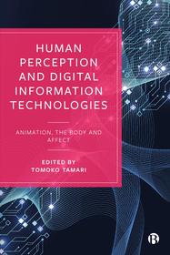 Human Perception and Digital Information Technologies ? Animation, the Body and Affect: Animation, the Body, and Affect Human Perception and Digital Information Technologies ? Animation, the Body and Affect: Animation, the Body, and Affect