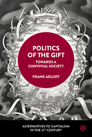 Politics of the Gift – Towards a Convivial Society: Towards a Convivial Society