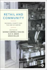 Retail and Community: Business, Charity and the End of Empire Retail and Community: Business, Charity and the End of Empire