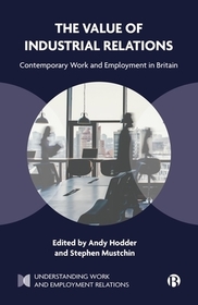 The Value of Industrial Relations ? Contemporary Work and Employment in Britain: Contemporary Work and Employment in Britain The Value of Industrial Relations ? Contemporary Work and Employment in Britain: Contemporary Work and Employment in Britain