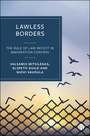 Lawless Borders ? The Rule of Law Deficit in Immigration Control: The Rule of Law Deficit in European Immigration Control