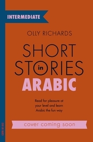 Short Stories in Arabic for Intermediate Learners (MSA): Read for pleasure at your level, expand your vocabulary and learn Modern Standard Arabic the fun way!