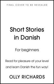 Short Stories in Danish for Beginners: Read for pleasure at your level, expand your vocabulary and learn Danish the fun way!
