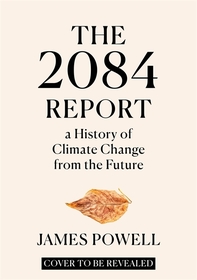 The 2084 Report: A History of Global Warming from the Future The 2084 Report: A History of Global Warming from the Future