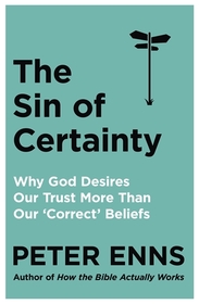 The Sin of Certainty: Why God desires our trust more than our 'correct' beliefs