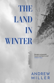The Land in Winter: Longlisted for the Walter Scott Prize for Historical Fiction