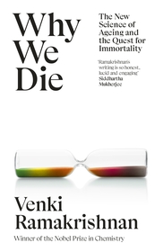 Why We Die: The New Science of Ageing and Longevity