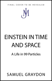 Einstein in Time and Space: A Life in 99 Particles
