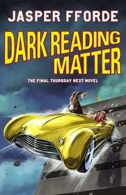 Dark Reading Matter: The 8th and final novel in the brilliant and unforgettable Thursday Next series