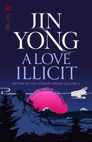 A Love Illicit: Return of the Condor Heroes Volume 2