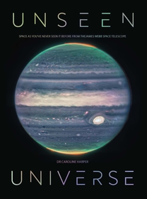 Unseen Universe: New secrets of the cosmos revealed by the James Webb Space Telescope