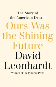 Ours Was the Shining Future: The Story of the American Dream Ours Was the Shining Future: The Story of the American Dream