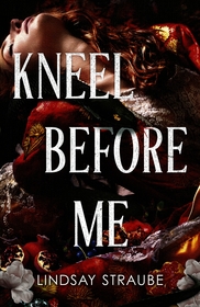 Kneel Before Me: The Extraordinary Sequel To The Spicy Romantasy That Has Taken The World By Storm!