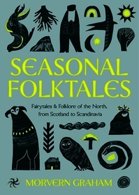 Seasonal Folktales: Myths, Magic & Folklore of the North, from Scotland to Scandinavia