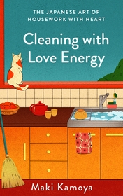 Cleaning with Love Energy: The Japanese Art of Housework with Heart