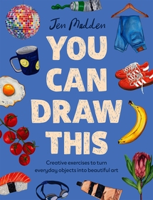 You Can Draw This: Creative exercises to turn everyday objects into beautiful art