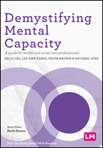 Demystifying Mental Capacity: A guide for health and social care professionals