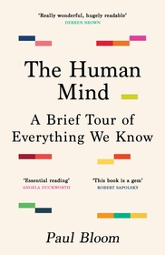 The Human Mind: A Brief Tour of Everything We Know The Human Mind: A Brief Tour of Everything We Know