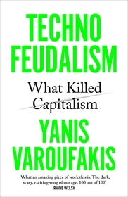 Technofeudalism: What Killed Capitalism Technofeudalism: What Killed Capitalism