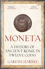 Moneta: Ancient Rome in Twelve Coins Moneta: Ancient Rome in Twelve Coins