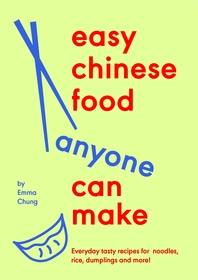 Easy Chinese Food Anyone Can Make: Everyday tasty recipes for noodles, rice, dumplings and more! Easy Chinese Food Anyone Can Make: Everyday tasty recipes for noodles, rice, dumplings and more!