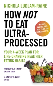 How Not to Eat Ultra-Processed: Your 4-week plan for life-changing healthier eating habits