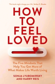 How to Feel Loved: The Five Mindsets That Get You More of What Matters Most