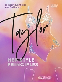 TAYLOR: Her Style Principles: Be inspired, embrace your fashion era