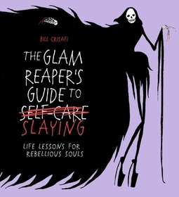 The Glam Reaper’s Guide to Slaying: life lessons for rebellious souls