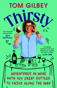 Thirsty: 100 Great Wines and Stories by the Wine Guy