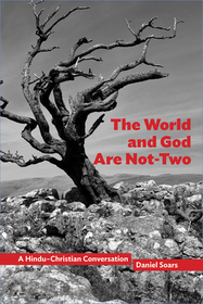 The World and God Are Not?Two ? A Hindu?Christian Conversation: A Hindu?Christian Conversation The World and God Are Not?Two ? A Hindu?Christian Conversation: A Hindu?Christian Conversation