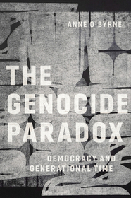 The Genocide Paradox: Democracy and Generational Time The Genocide Paradox: Democracy and Generational Time