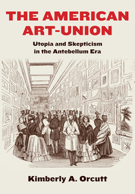 The American Art?Union ? Utopia and Skepticism in the Antebellum Era: Utopia and Skepticism in the Antebellum Era The American Art?Union ? Utopia and Skepticism in the Antebellum Era: Utopia and Skepticism in the Antebellum Era