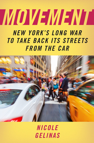 Movement: New York's Long War to Take Back Its Streets from the Car