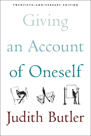 Giving an Account of Oneself – Twentieth Anniversary Edition, with a new preface by the author: Twentieth Anniversary Edition, with a New Preface by the Author