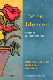 Twice Blessed – A Story of Unconditional Love: A Story of Unconditional Love Twice Blessed – A Story of Unconditional Love: A Story of Unconditional Love