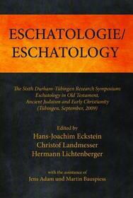 Eschatologie Eschatology: The Sixth Durham-Tubingen Research Symposium: Eschatology in Old Testament, Ancient Judaism and Early Christianity (Tu