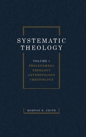 Systematic Theology, Volume One: Prolegomena Theology Anthropology Christology