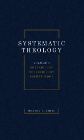 Systematic Theology, Volume Two: Soteriology Ecclesiology Eschatology