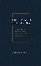 Systematic Theology, Volume Two: Soteriology Ecclesiology Eschatology