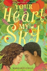 Your Heart, My Sky: Love in a Time of Hunger Your Heart, My Sky: Love in a Time of Hunger