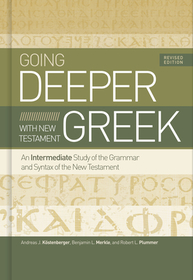 Going Deeper with New Testament Greek, Revised Edition: An Intermediate Study of the Grammar and Syntax of the New Testament