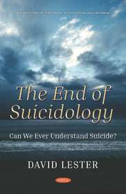 The End of Suicidology: Can We Ever Understand Suicide? The End of Suicidology: Can We Ever Understand Suicide?
