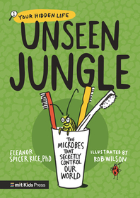 Unseen Jungle: The Microbes That Secretly Control Our World Unseen Jungle: The Microbes That Secretly Control Our World
