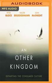 An Other Kingdom: Departing the Consumer Culture