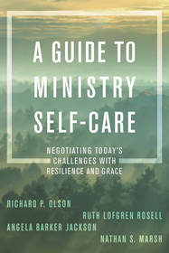 A Guide to Ministry Self-Care: Negotiating Today's Challenges with Resilience and Grace