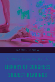 A Practical Guide to Library of Congress Subject Headings A Practical Guide to Library of Congress Subject Headings